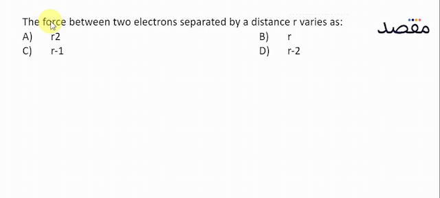 The force between two electrons separated by a distance  r  varies as:A)  \mathrm{r} 2 B)  r C)  r-1 D)  r-2 