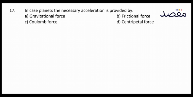 17. In case planets the necessary acceleration is provided by.a) Gravitational forceb) Frictional forcec) Coulomb forced) Centripetal force