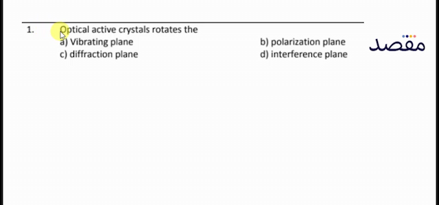 1. Optical active crystals rotates thea) Vibrating planeb) polarization planec) diffraction planed) interference plane